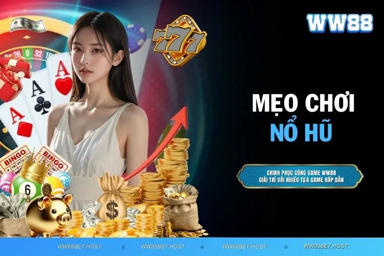 Mẹo chơi nổ hũ - Cách tăng cơ hội trúng giải cho người chơi