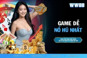 Game dễ nổ hũ nhất - Săn thưởng đa dạng, nổ jackpot bùng nổ