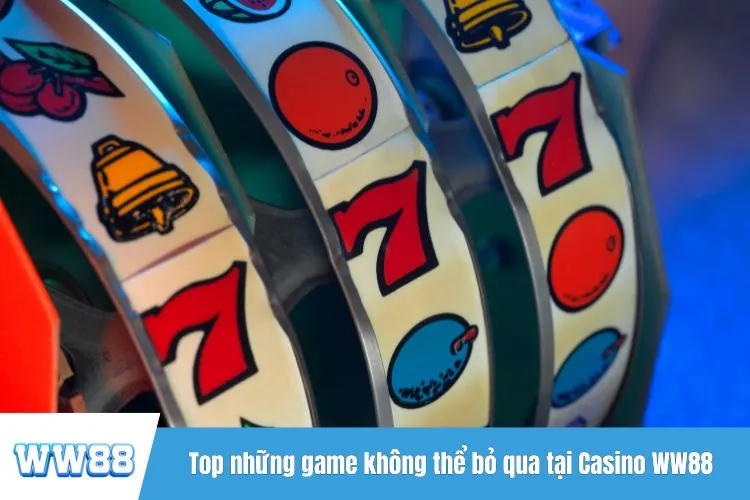 Top những game không thể bỏ qua tại Casino WW88