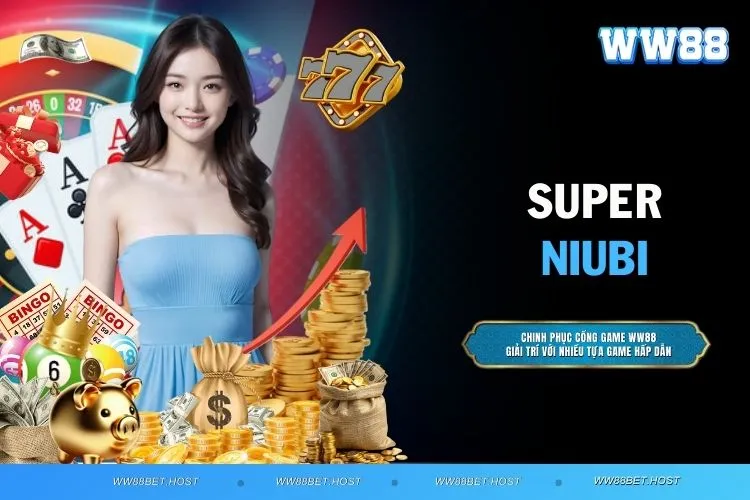 Super Niubi - Trò chơi slot đơn giản với phần thưởng khủng