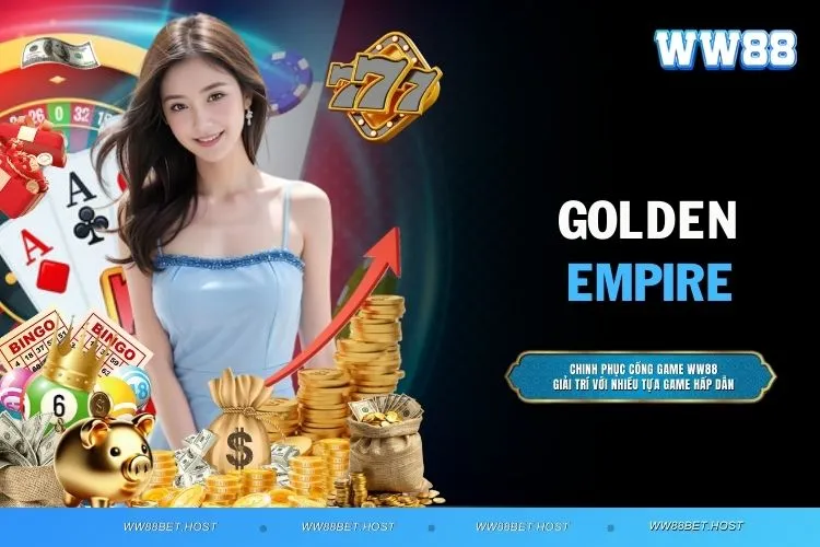 Golden Empire - Khám phá trò chơi slot hấp dẫn, thú vị