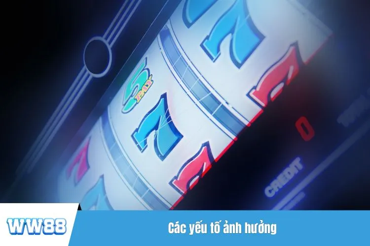 Các yếu tố ảnh hưởng