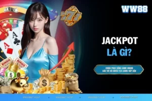Jackpot là gì - Hiểu về giải thưởng cao nhất trong trò chơi