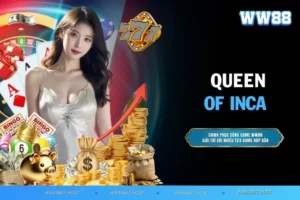 Queen of Inca - Trải nghiệm slot với nền văn minh Inca