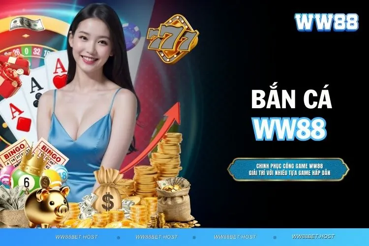 Bắn Cá WW88 - Trò Chơi Giải Trí Đỉnh Cao Nhất Hiện Nay