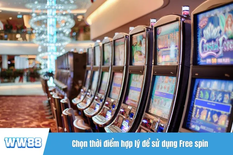 Chọn thời điểm hợp lý để sử dụng Free spin