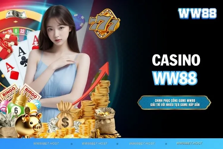 Casino WW88 – Trải Nghiệm Đỉnh Cao Cá Cược Không Giới Hạn